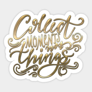 Collect Moments Not Things Sticker